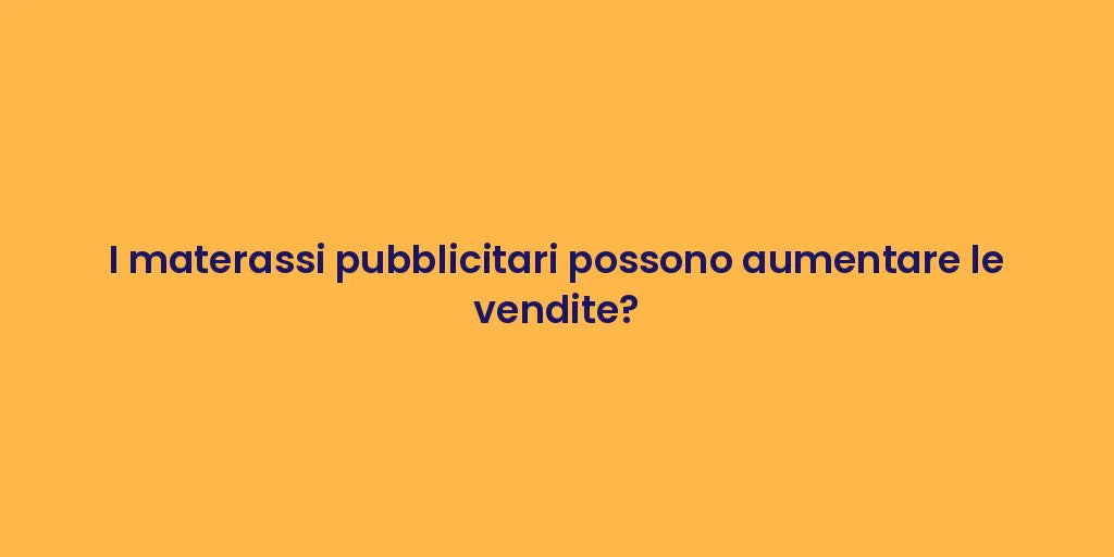 I materassi pubblicitari possono aumentare le vendite?