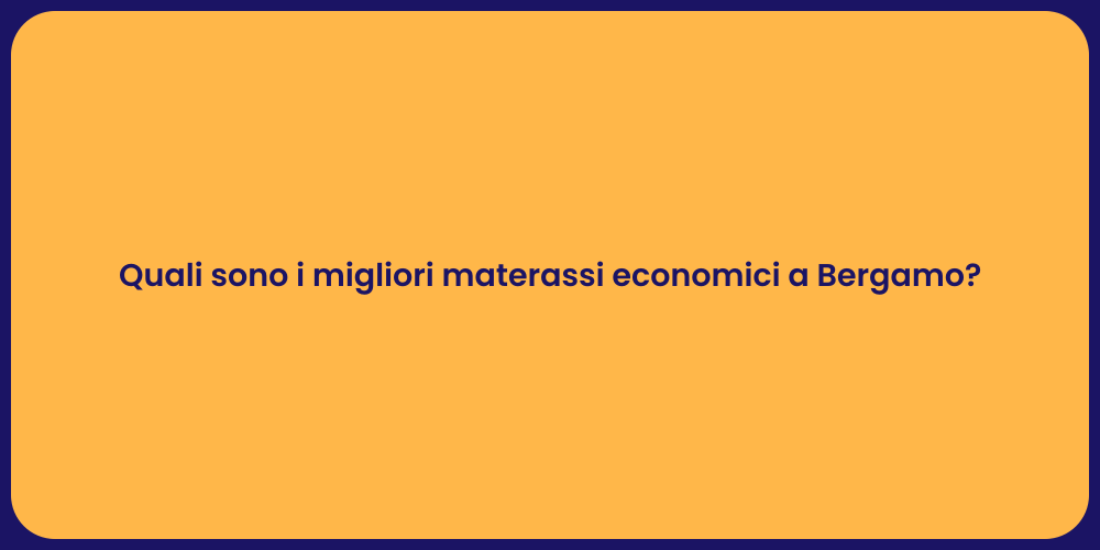 Quali sono i migliori materassi economici a Bergamo?