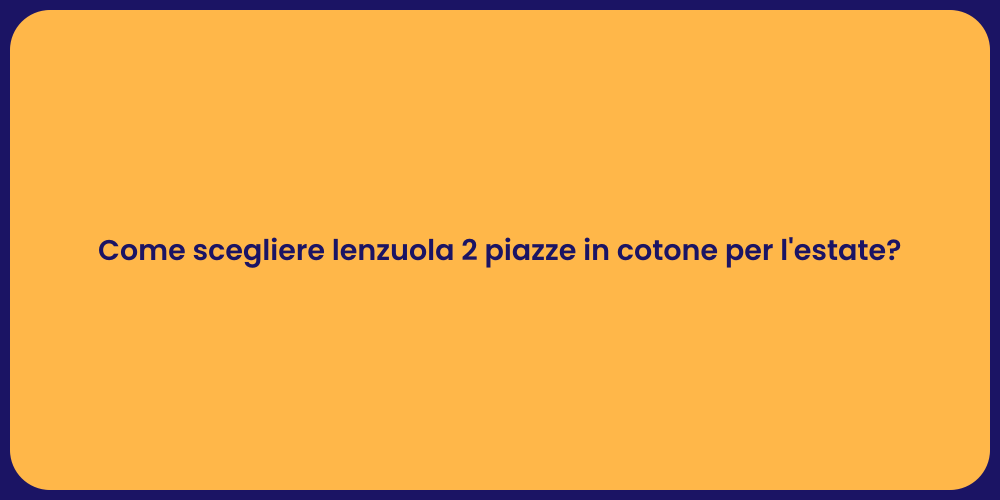 Come scegliere lenzuola 2 piazze in cotone per l'estate?