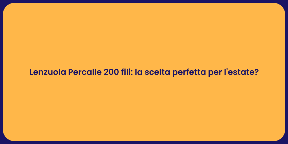 Lenzuola Percalle 200 fili: la scelta perfetta per l'estate?