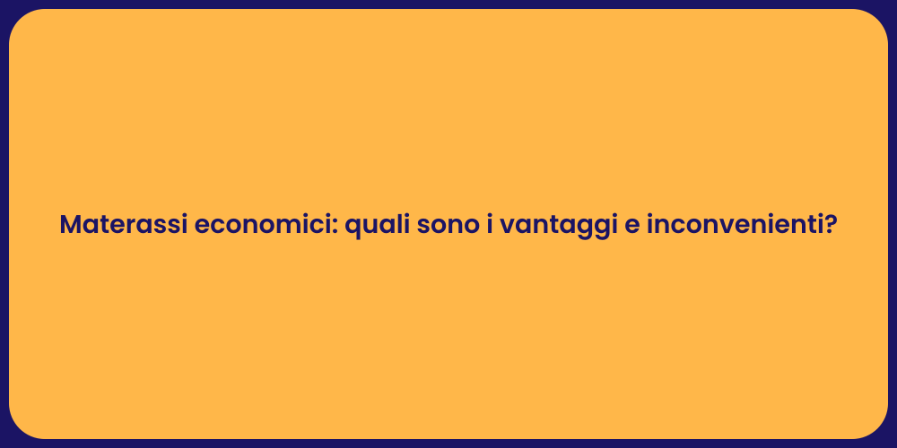 Materassi economici: quali sono i vantaggi e inconvenienti?