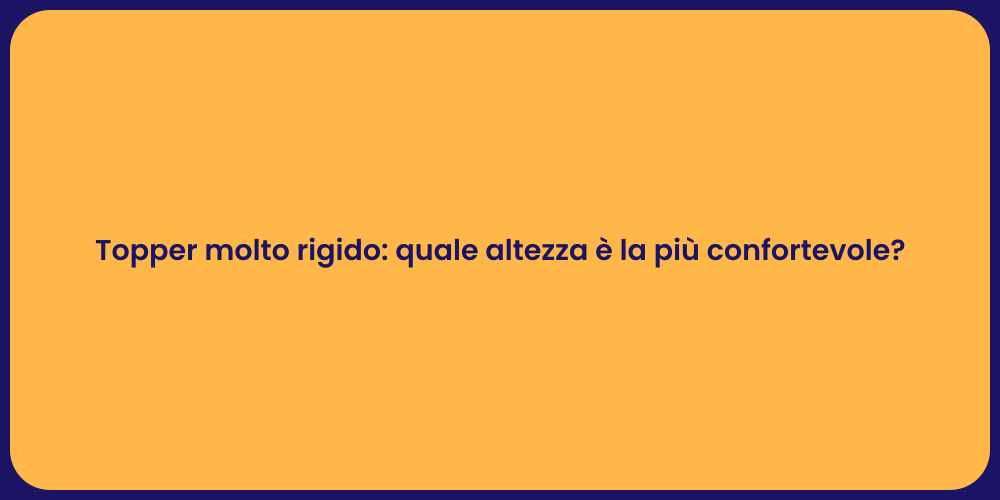 Topper molto rigido: quale altezza è la più confortevole?