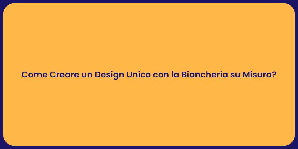 Come Creare un Design Unico con la Biancheria su Misura?