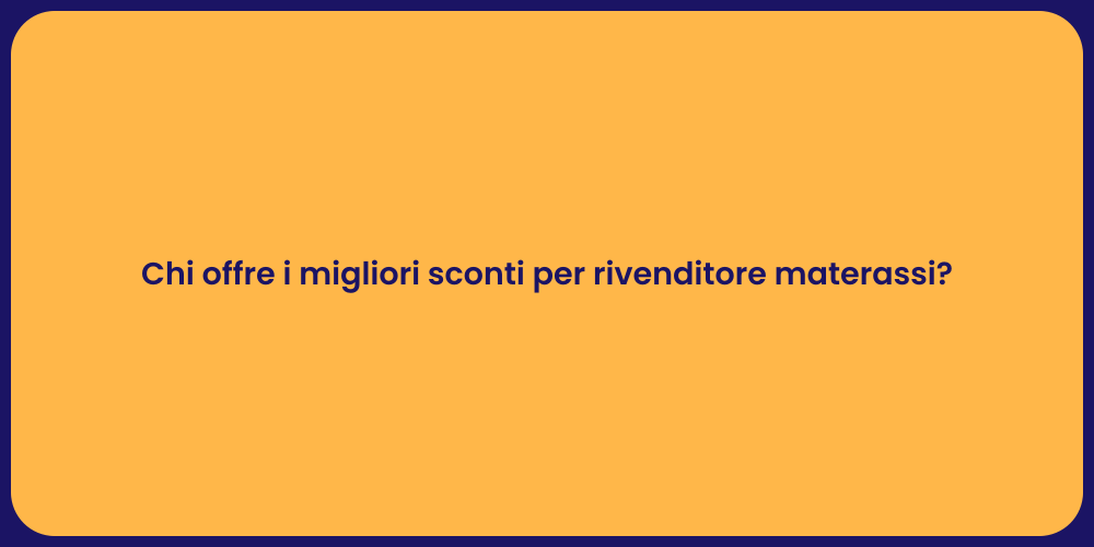 Chi offre i migliori sconti per rivenditore materassi?