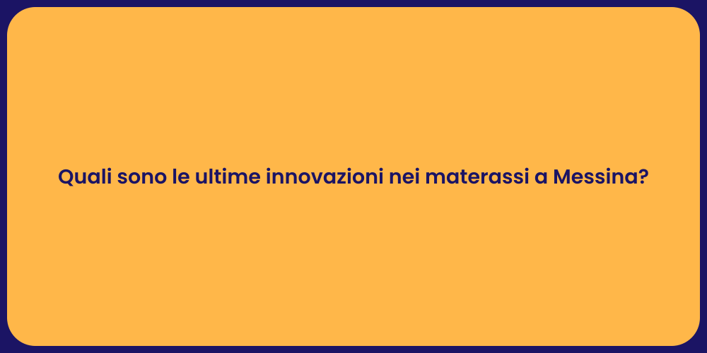 Quali sono le ultime innovazioni nei materassi a Messina?