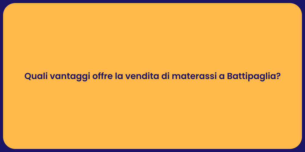 Quali vantaggi offre la vendita di materassi a Battipaglia?
