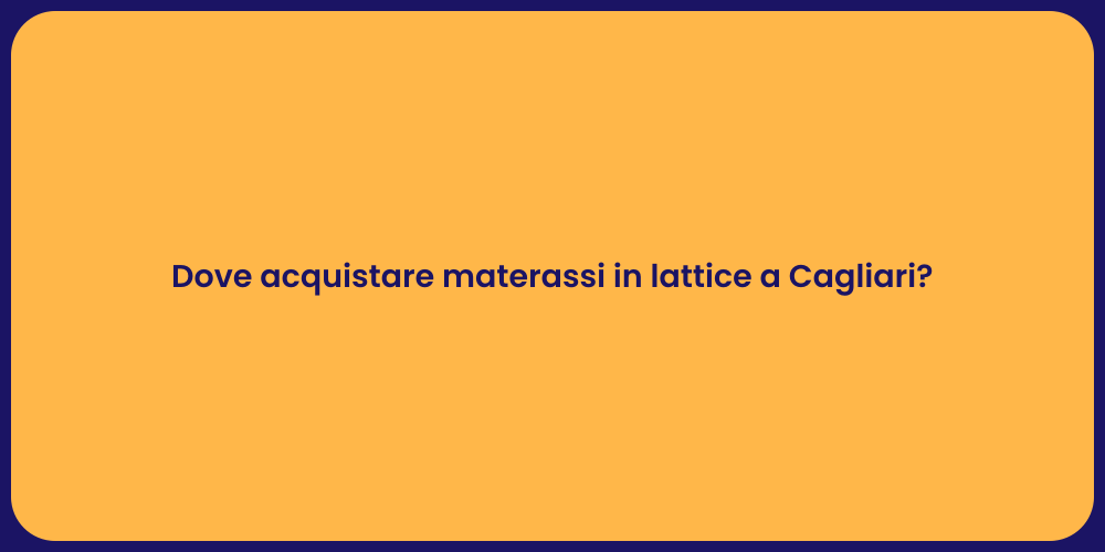 Dove acquistare materassi in lattice a Cagliari?
