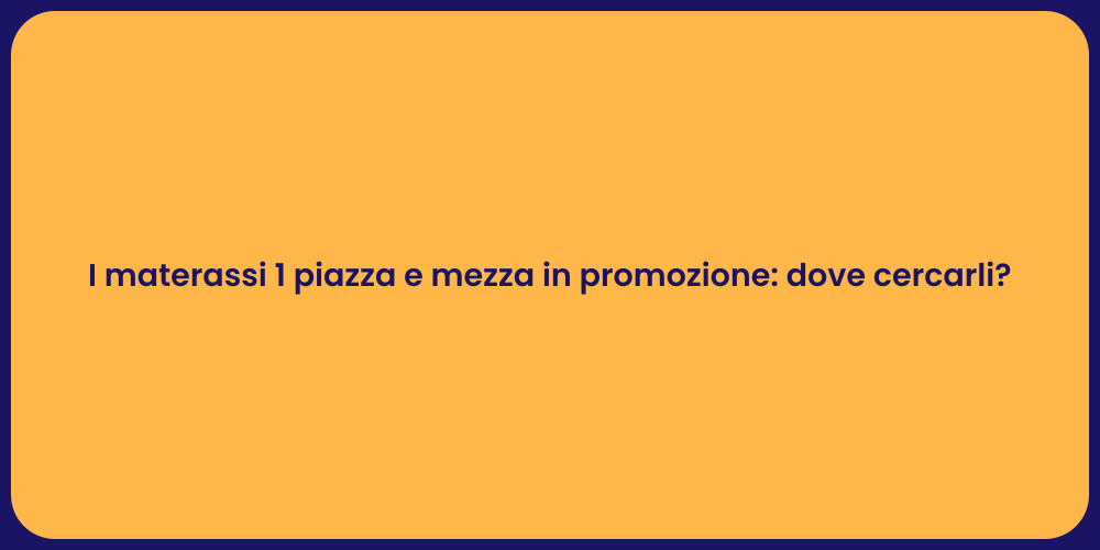 I materassi 1 piazza e mezza in promozione: dove cercarli?