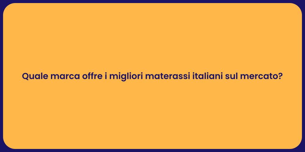 Quale marca offre i migliori materassi italiani sul mercato?