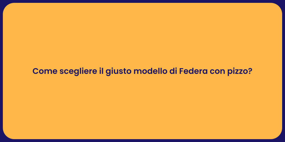 Come scegliere il giusto modello di Federa con pizzo?