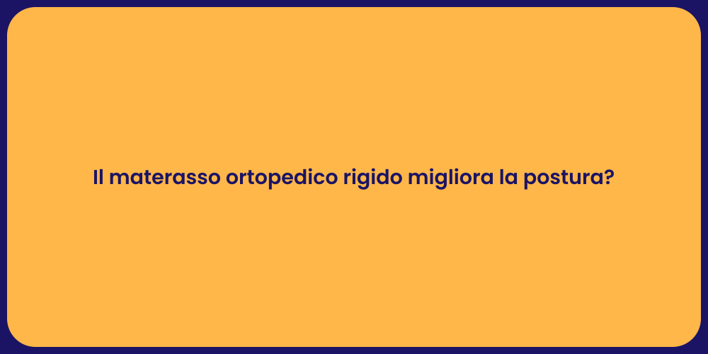 Il materasso ortopedico rigido migliora la postura?