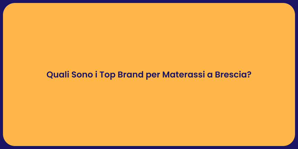 Quali Sono i Top Brand per Materassi a Brescia?