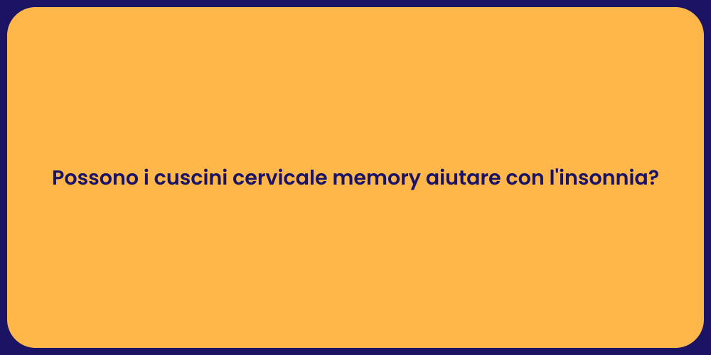 Possono i cuscini cervicale memory aiutare con l'insonnia?