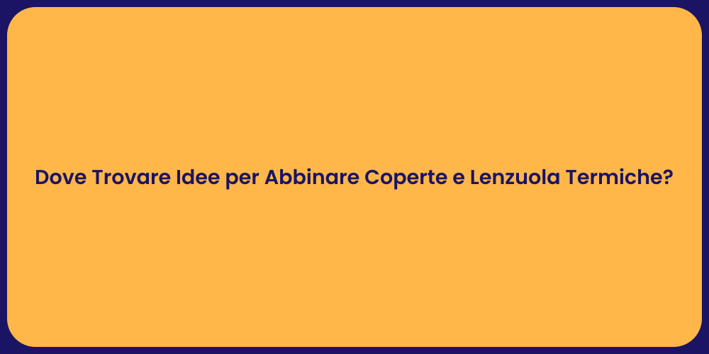 Dove Trovare Idee per Abbinare Coperte e Lenzuola Termiche?