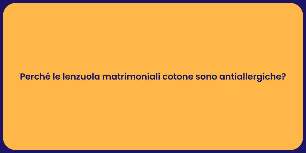 Perché le lenzuola matrimoniali cotone sono antiallergiche?