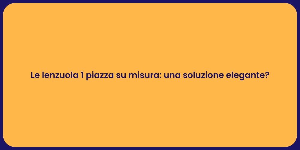 Le lenzuola 1 piazza su misura: una soluzione elegante?