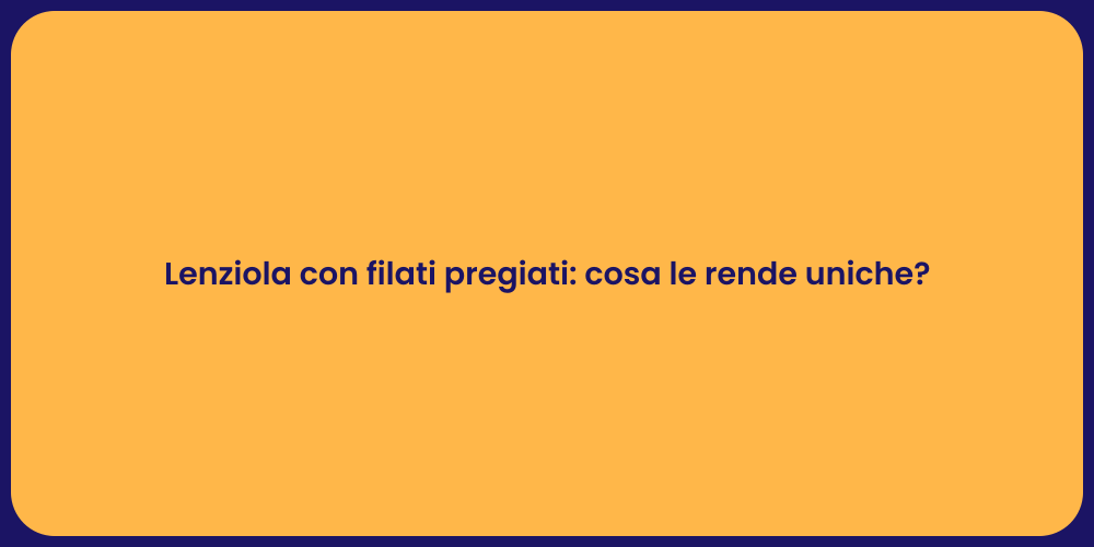 Lenziola con filati pregiati: cosa le rende uniche?