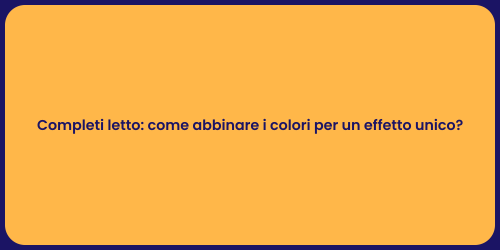 Completi letto: come abbinare i colori per un effetto unico?