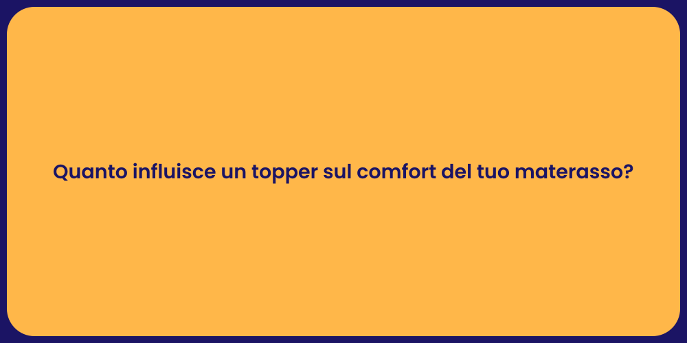Quanto influisce un topper sul comfort del tuo materasso?