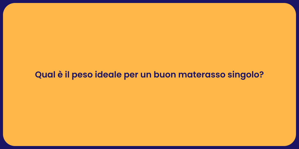 Qual è il peso ideale per un buon materasso singolo?