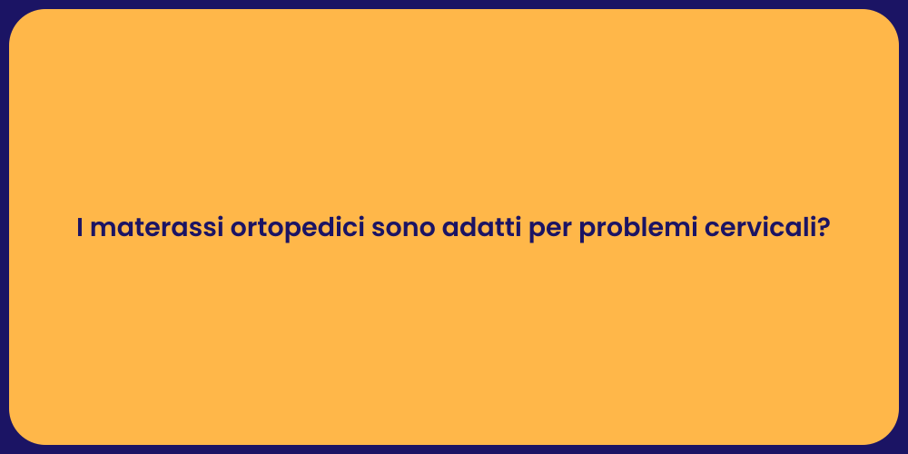 I materassi ortopedici sono adatti per problemi cervicali?