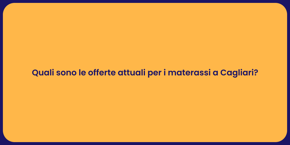 Quali sono le offerte attuali per i materassi a Cagliari?