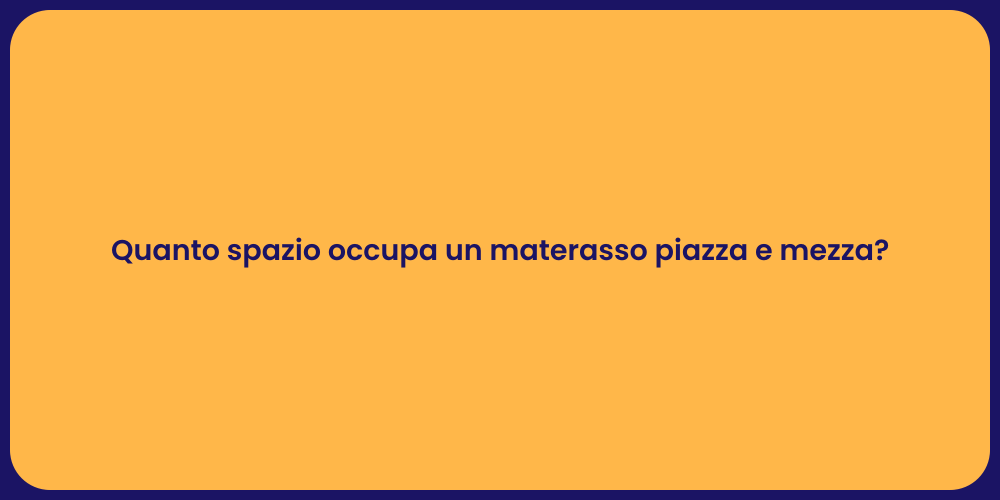 Quanto spazio occupa un materasso piazza e mezza?