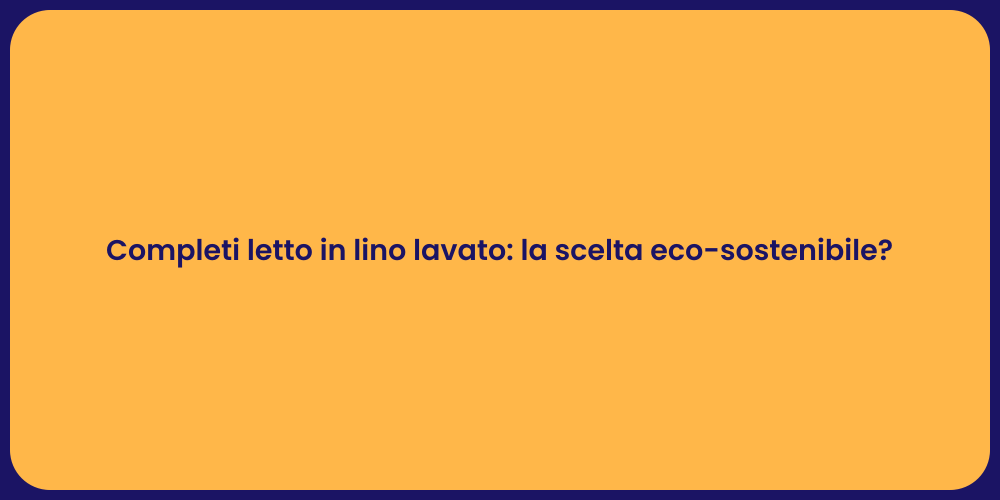 Completi letto in lino lavato: la scelta eco-sostenibile?