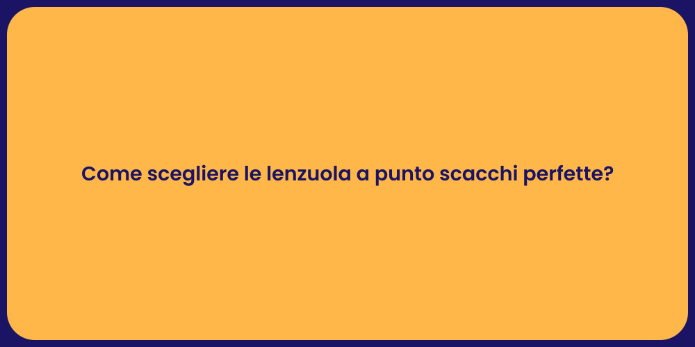 Come scegliere le lenzuola a punto scacchi perfette?