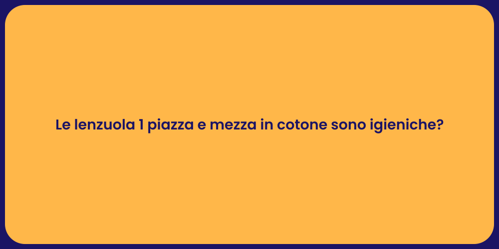 Le lenzuola 1 piazza e mezza in cotone sono igieniche?