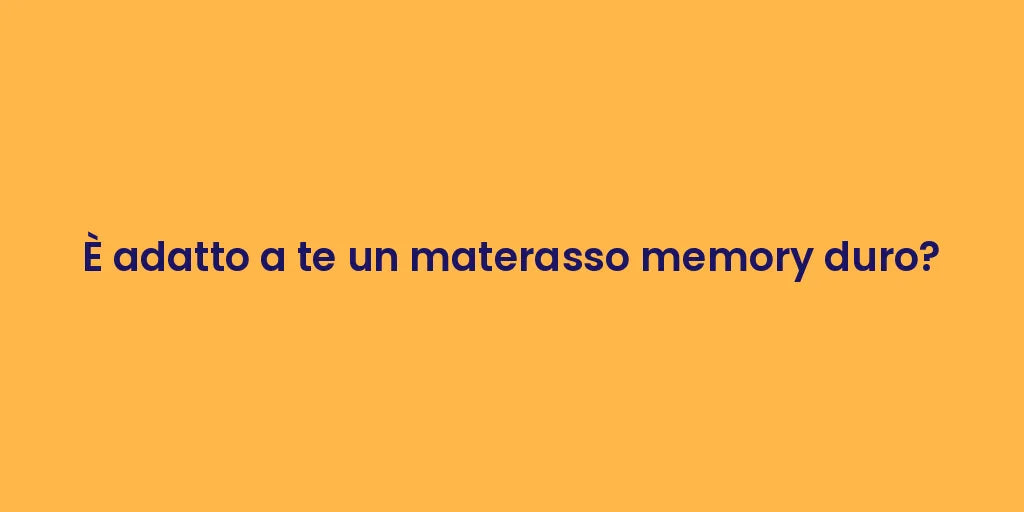 È adatto a te un materasso memory duro?
