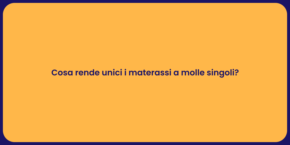 Cosa rende unici i materassi a molle singoli?