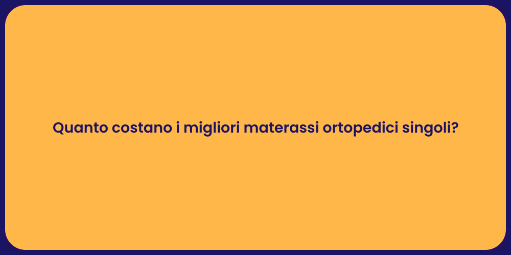 Quanto costano i migliori materassi ortopedici singoli?