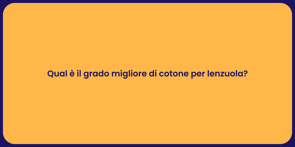 Qual è il grado migliore di cotone per lenzuola?