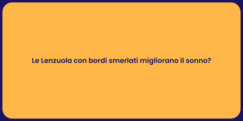 Le Lenzuola con bordi smerlati migliorano il sonno?