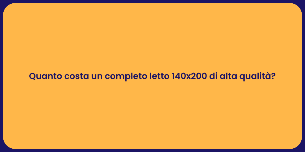 Quanto costa un completo letto 140x200 di alta qualità?