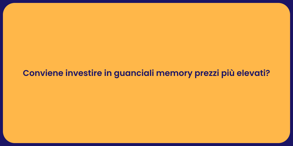 Conviene investire in guanciali memory prezzi più elevati?