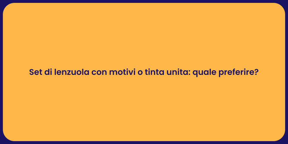 Set di lenzuola con motivi o tinta unita: quale preferire?