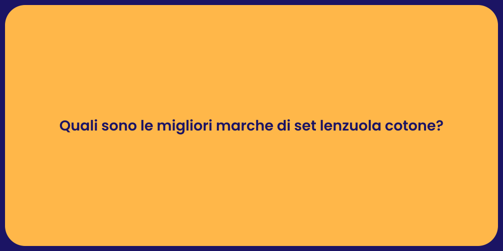 Quali sono le migliori marche di set lenzuola cotone?