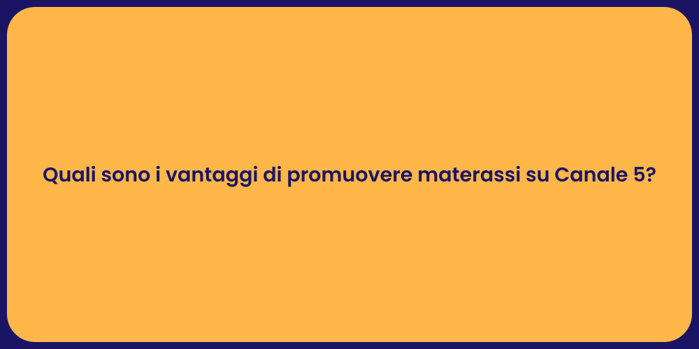 Quali sono i vantaggi di promuovere materassi su Canale 5?