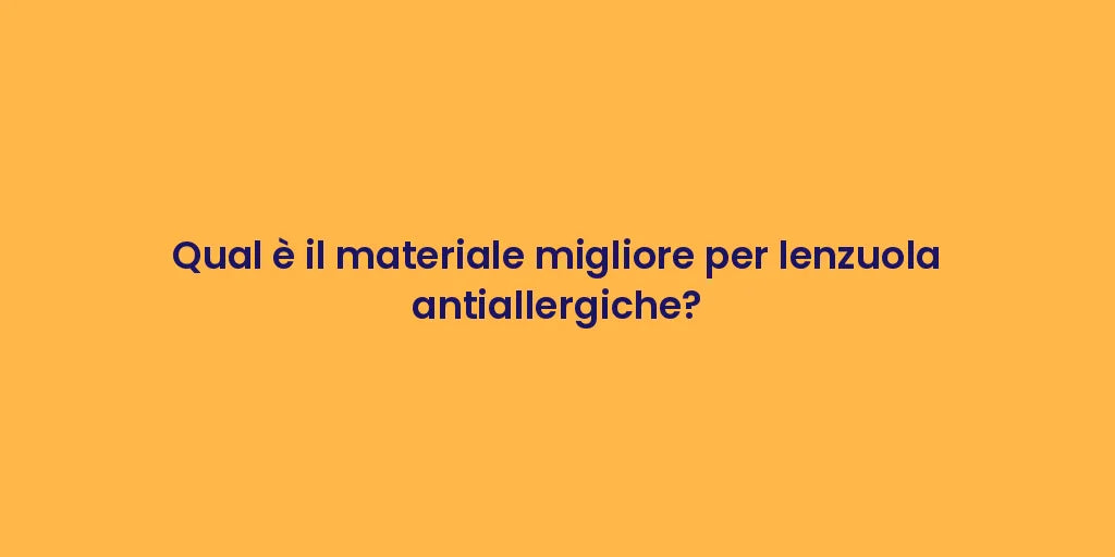 Qual è il materiale migliore per lenzuola antiallergiche?