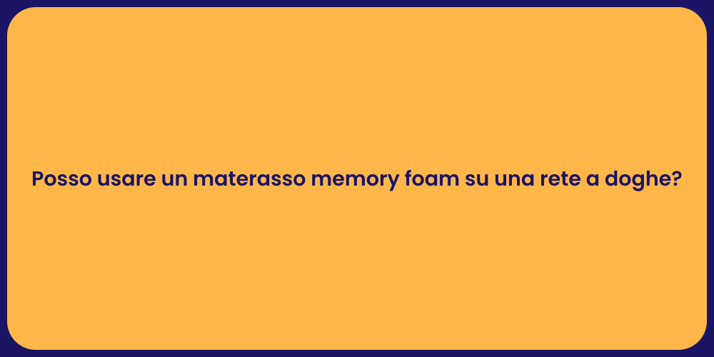 Posso usare un materasso memory foam su una rete a doghe?