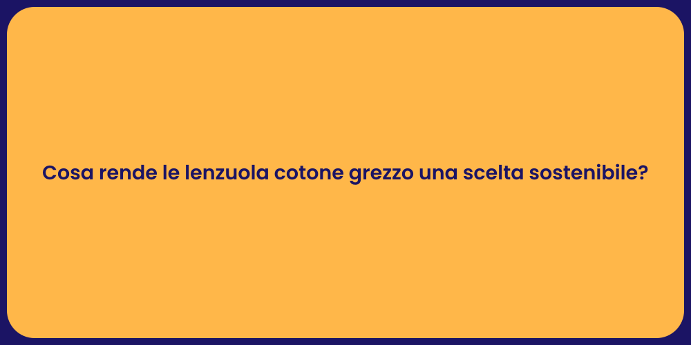 Cosa rende le lenzuola cotone grezzo una scelta sostenibile?