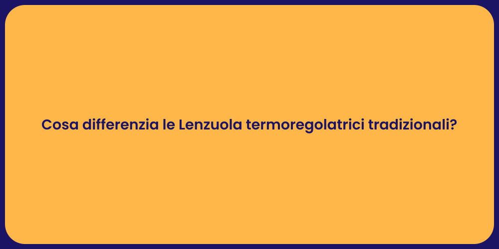Cosa differenzia le Lenzuola termoregolatrici tradizionali?