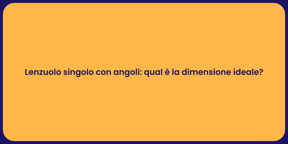 Lenzuolo singolo con angoli: qual è la dimensione ideale?