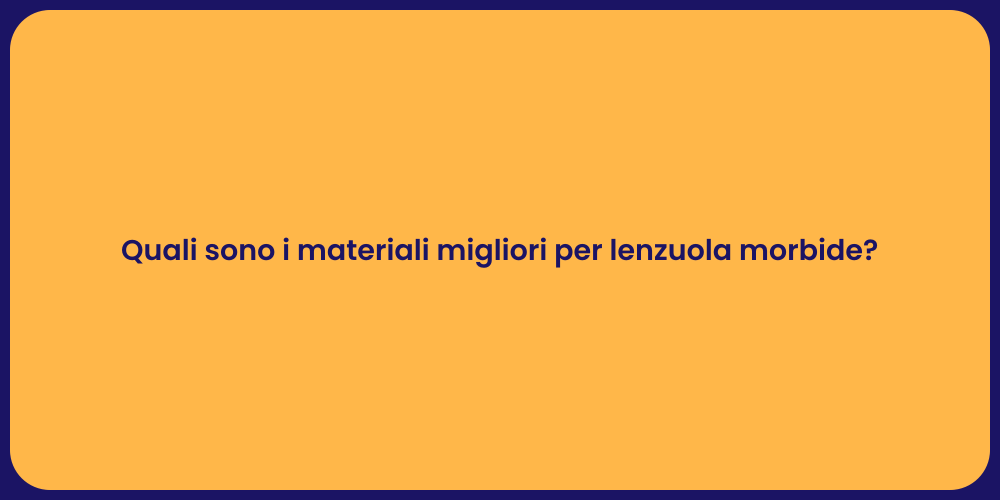 Quali sono i materiali migliori per lenzuola morbide?