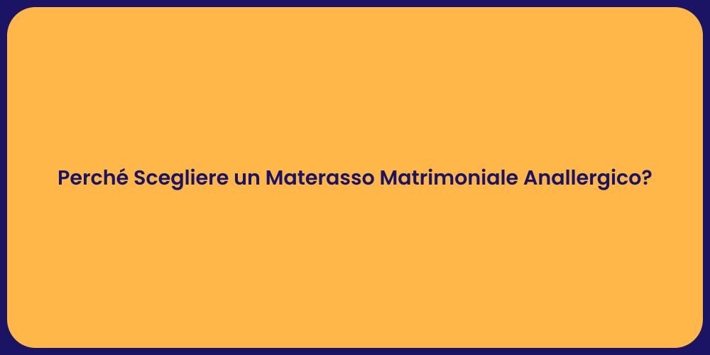 Perché Scegliere un Materasso Matrimoniale Anallergico?