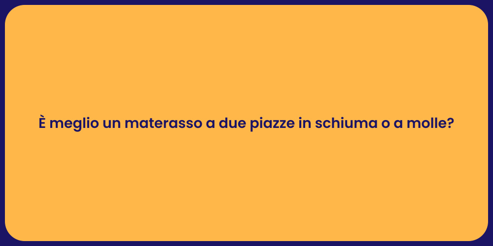È meglio un materasso a due piazze in schiuma o a molle?