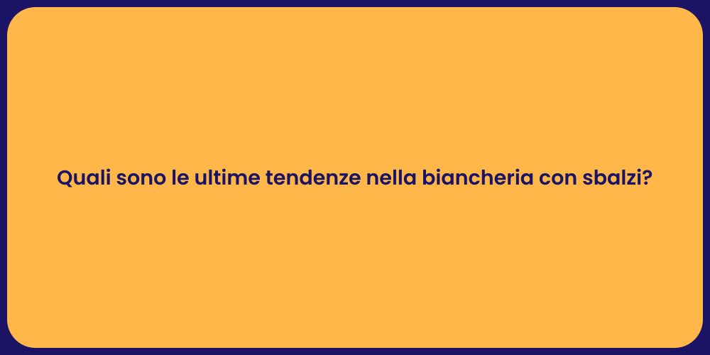 Quali sono le ultime tendenze nella biancheria con sbalzi?