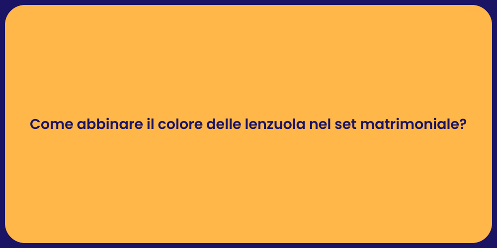 Come abbinare il colore delle lenzuola nel set matrimoniale?